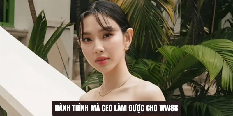Những điều mà CEO làm được cho nhà cái WW88