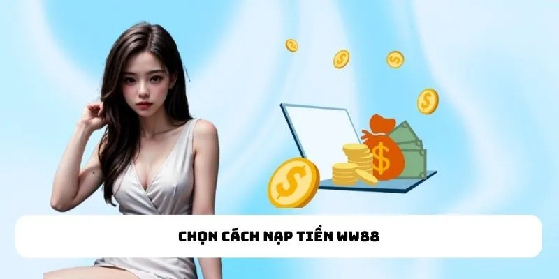 Chọn cách nạp tiền WW88