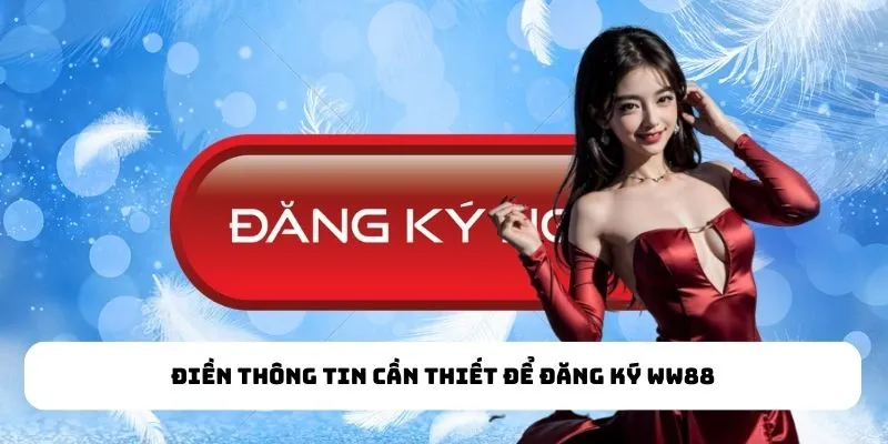 Điền thông tin cần thiết để đăng ký WW88
