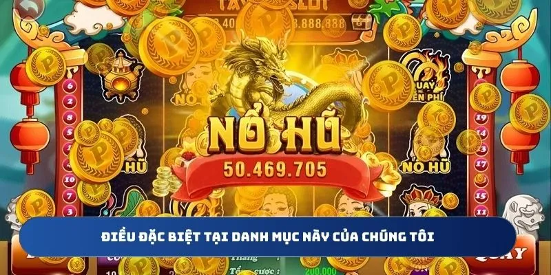 Điều đặc biệt tại danh mục này của chúng tôi