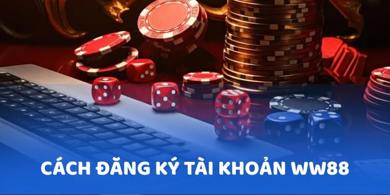 Hướng dẫn cách đăng ký và đăng nhập tài khoản tại nhà cái ww88 