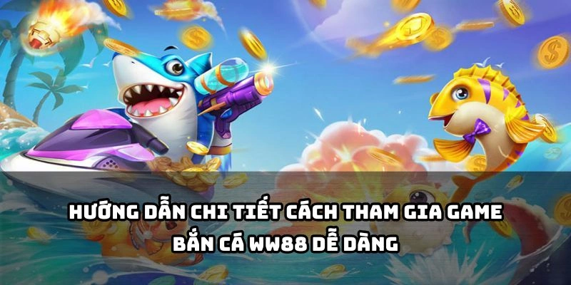 Làm theo từng bước đơn giản để bắt đầu hành trình săn cá tại WW88 chỉ trong vài phút