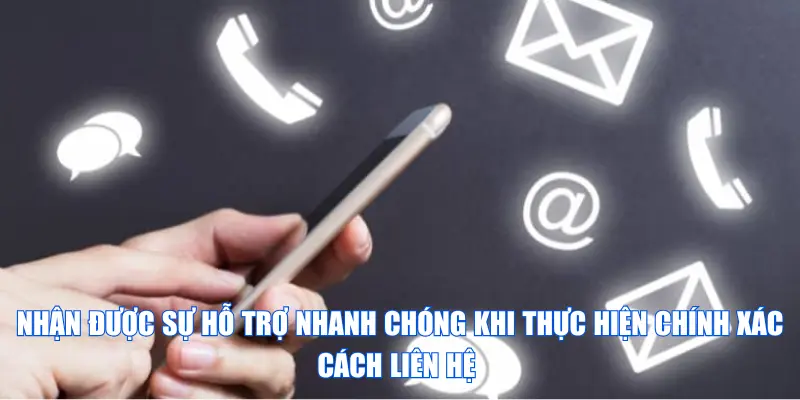 Nhận được sự hỗ trợ nhanh chóng khi thực hiện chính xác cách liên hệ 