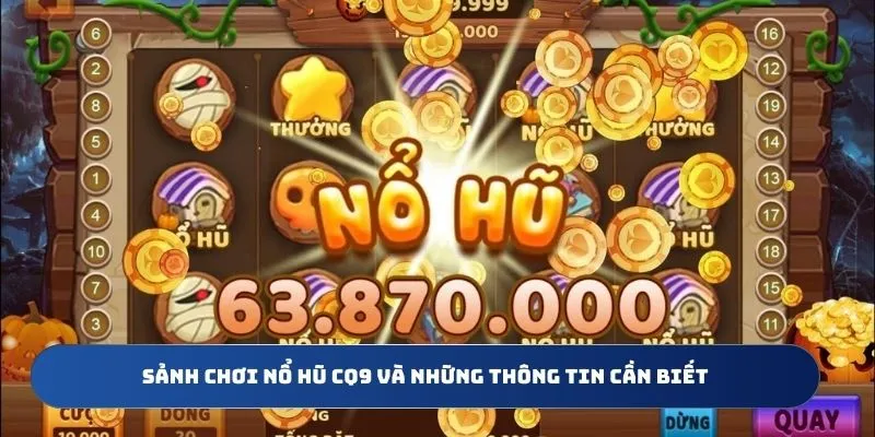 Sảnh chơi nổ hũ CQ9 và những thông tin cần biết