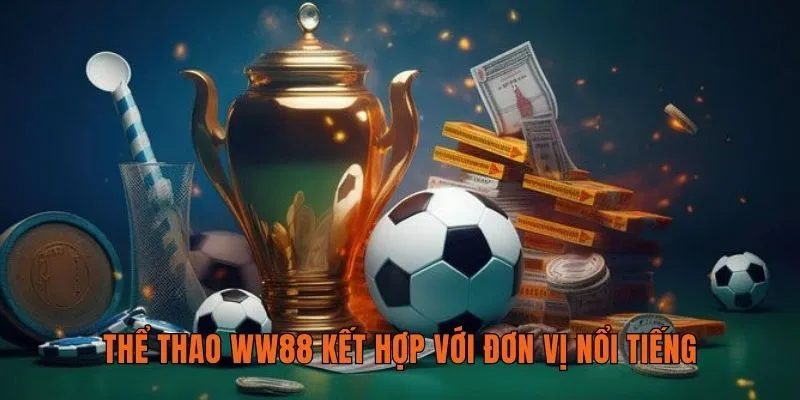 Thể thao WW88 kết hợp với đơn vị nổi tiếng